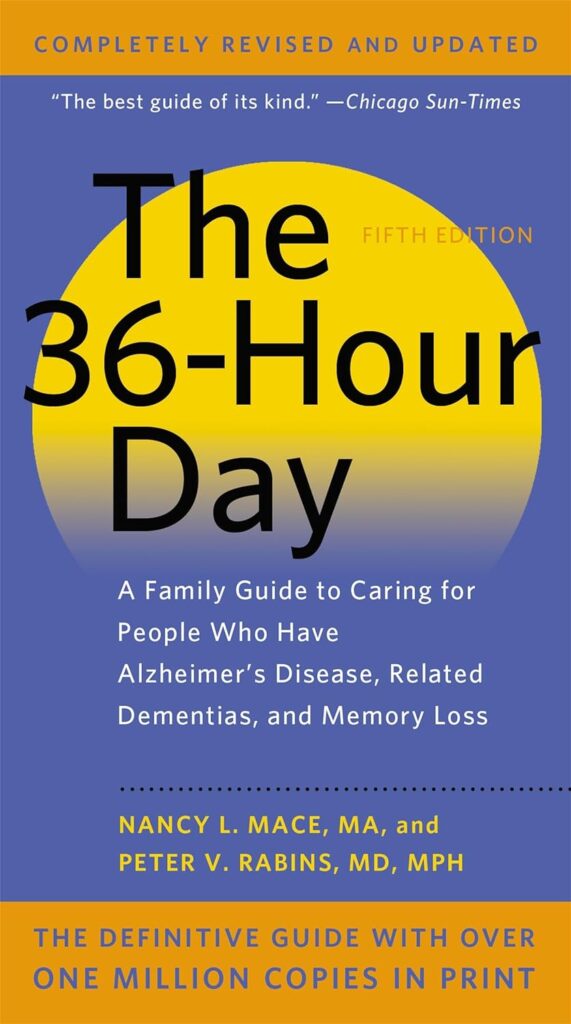 The 36-Hour Day: A Family Guide to Caring for People Who Have Alzheimer's Disease, Related Dementias, and Memory Loss